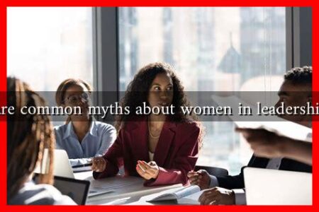 What are common myths about women in leadership roles