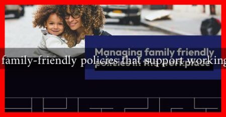 What are family-friendly policies that support working mothers