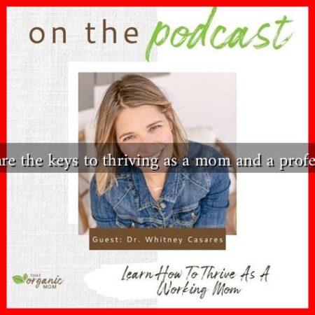 What are the keys to thriving as a mom and a professional What are the keys to thriving as a mom and a professional