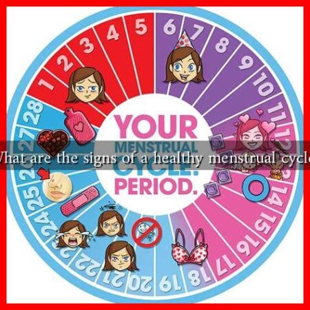 What are the signs of a healthy menstrual cycle?