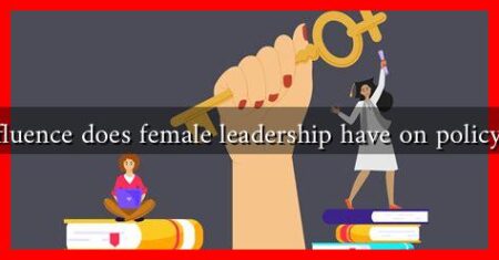 What influence does female leadership have on policy-making What influence does female leadership have on policy-making