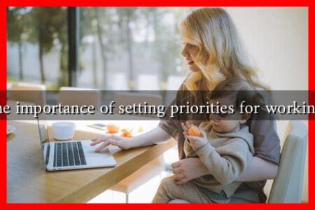 What is the importance of setting priorities for working mothers What is the importance of setting priorities for working mothers