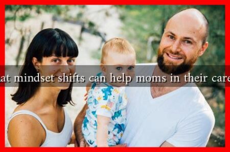 What mindset shifts can help moms in their careers