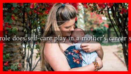 What role does self-care play in a mother’s career success