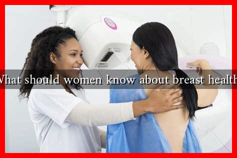 What should women know about breast health? What should women know about breast health?
