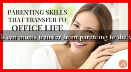 What skills can moms transfer from parenting to the workplace
