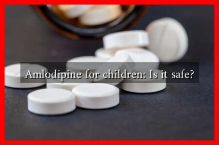 Amlodipine for children: Is it safe? Amlodipine for children: Is it safe?