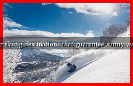 Are there great winter skiing destinations that guarantee sunny weather in 2024-2025?