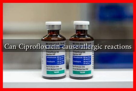 Can Ciprofloxacin cause allergic reactions