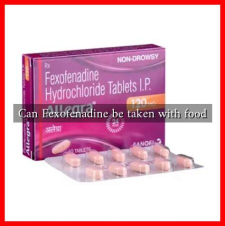 Can Fexofenadine be taken with food Can Fexofenadine be taken with food