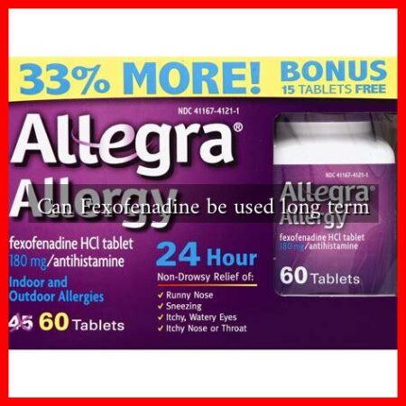 Can Fexofenadine be used long term Can Fexofenadine be used long term