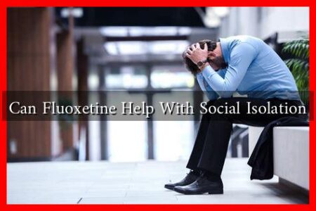 Can Fluoxetine Help With Social Isolation