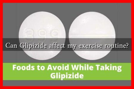 Can Glipizide affect my exercise routine?