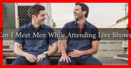 Can I Meet Men While Attending Live Shows?