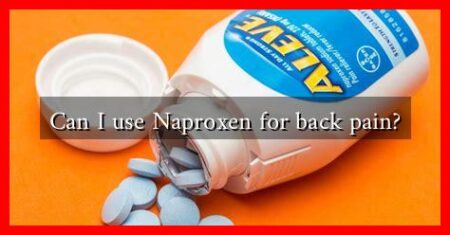 Can I use Naproxen for back pain? Can I use Naproxen for back pain?