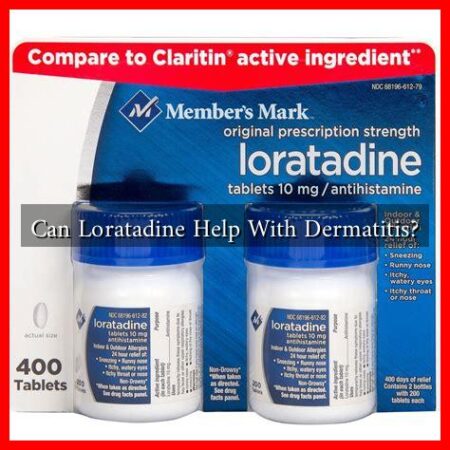 Can Loratadine Help With Dermatitis?