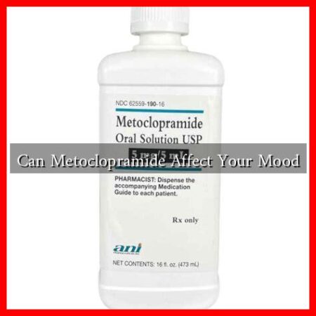 Can Metoclopramide Affect Your Mood Can Metoclopramide Affect Your Mood