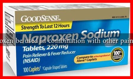 Can Naproxen be used in combination with other pain relievers? Can Naproxen be used in combination with other pain relievers?