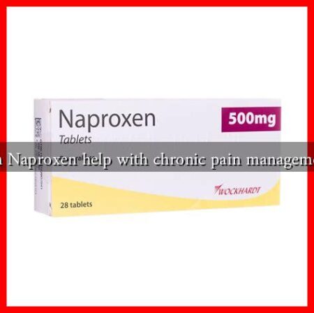 Can Naproxen help with chronic pain management? Can Naproxen help with chronic pain management?