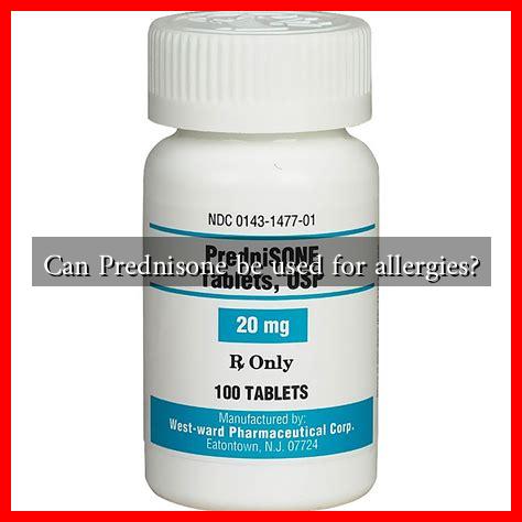 Can Prednisone be used for allergies? Can Prednisone be used for allergies?