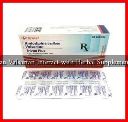 Can Valsartan Interact with Herbal Supplements Can Valsartan Interact with Herbal Supplements