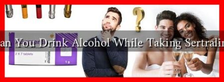 Can You Drink Alcohol While Taking Sertraline