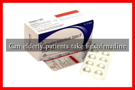 Can elderly patients take Fexofenadine Can elderly patients take Fexofenadine