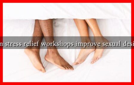 Can stress relief workshops improve sexual desire? Can stress relief workshops improve sexual desire?