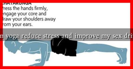 Can yoga reduce stress and improve my sex drive?