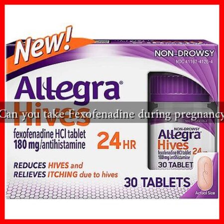 Can you take Fexofenadine during pregnancy