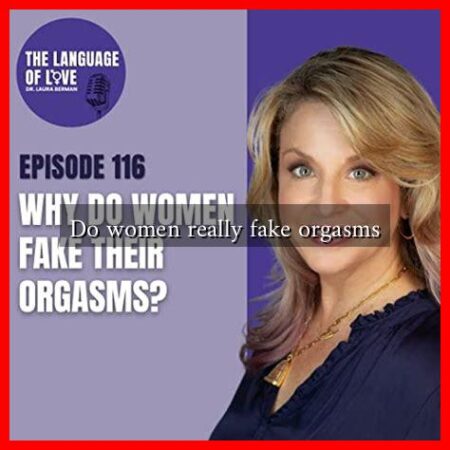 Do women really fake orgasms