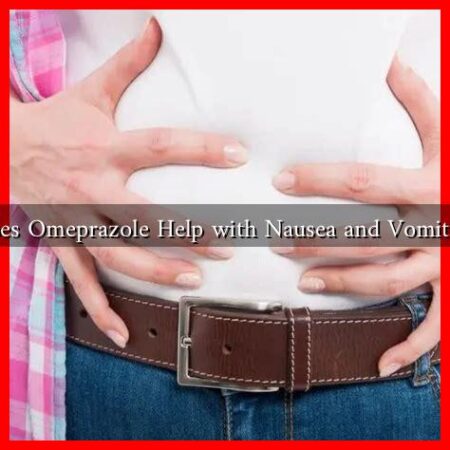 Does Omeprazole Help with Nausea and Vomiting