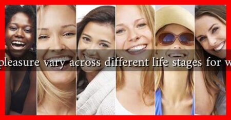 Does pleasure vary across different life stages for women