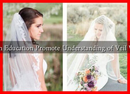 How Can Education Promote Understanding of Veil Wearing? How Can Education Promote Understanding of Veil Wearing?