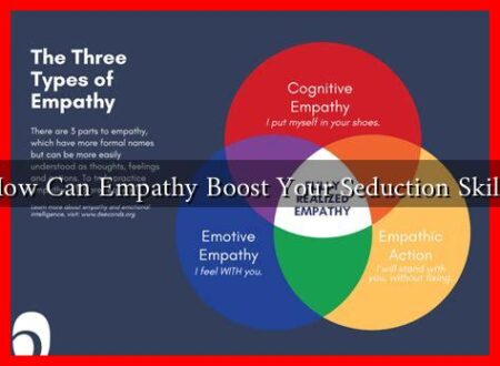 How Can Empathy Boost Your Seduction Skills How Can Empathy Boost Your Seduction Skills