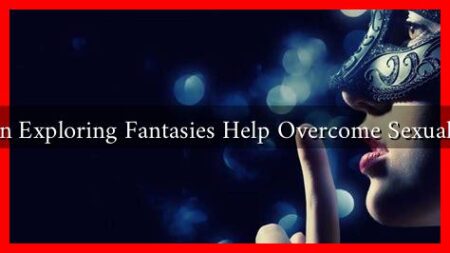 How Can Exploring Fantasies Help Overcome Sexual Blocks? How Can Exploring Fantasies Help Overcome Sexual Blocks?