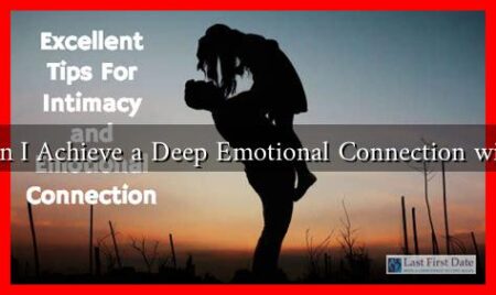 How Can I Achieve a Deep Emotional Connection with Him? How Can I Achieve a Deep Emotional Connection with Him?