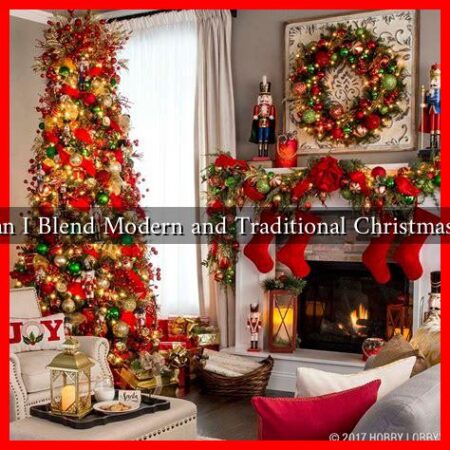 How Can I Blend Modern and Traditional Christmas Decor?