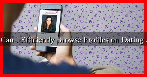 How Can I Efficiently Browse Profiles on Dating Apps? How Can I Efficiently Browse Profiles on Dating Apps?