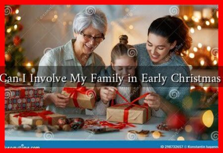 How Can I Involve My Family in Early Christmas Prep? How Can I Involve My Family in Early Christmas Prep?