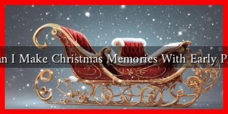 How Can I Make Christmas Memories With Early Planning?
