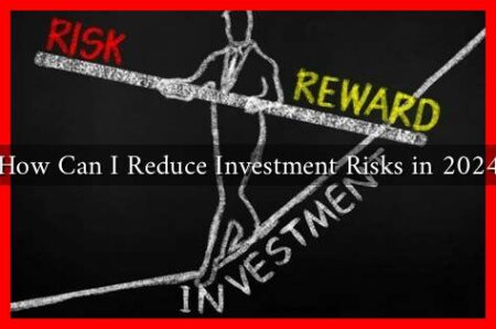 How Can I Reduce Investment Risks in 2024