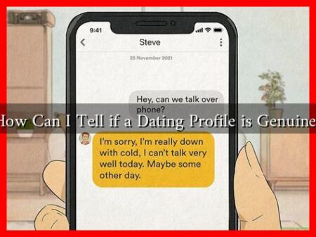How Can I Tell if a Dating Profile is Genuine? How Can I Tell if a Dating Profile is Genuine?