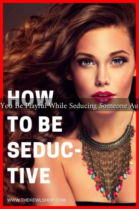 How Can You Be Playful While Seducing Someone Authentically