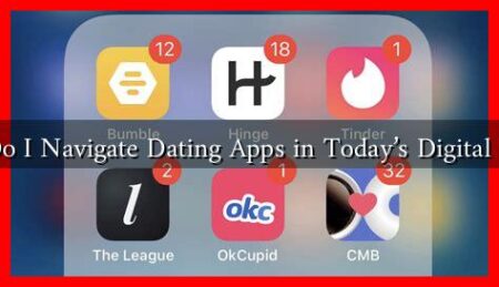 How Do I Navigate Dating Apps in Today's Digital World?