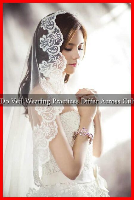 How Do Veil Wearing Practices Differ Across Cultures? How Do Veil Wearing Practices Differ Across Cultures?