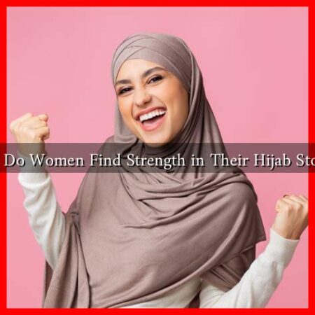 How Do Women Find Strength in Their Hijab Stories? How Do Women Find Strength in Their Hijab Stories?