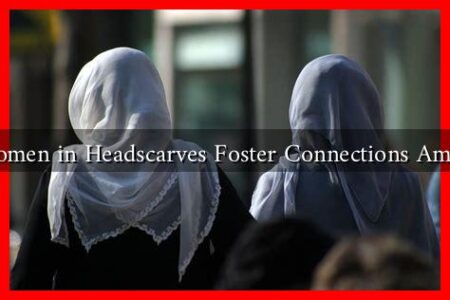 How Do Women in Headscarves Foster Connections Amidst Stigma?