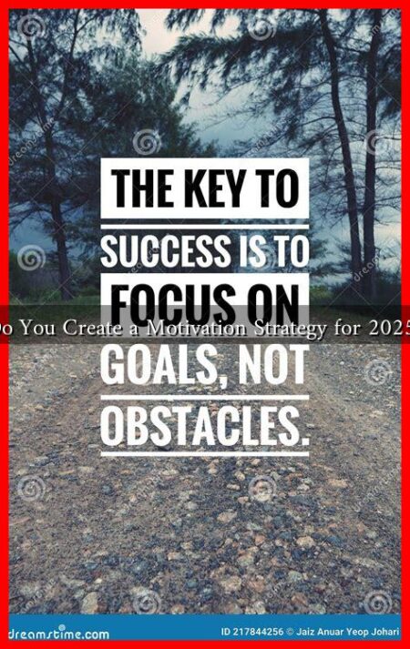 How Do You Create a Motivation Strategy for 2025 Goals