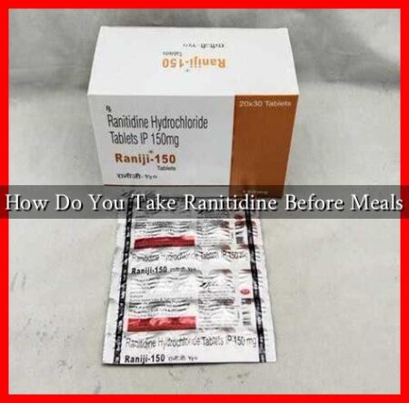 How Do You Take Ranitidine Before Meals How Do You Take Ranitidine Before Meals